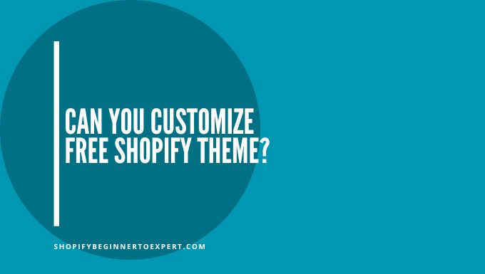 Can You Customize Free Shopify Theme