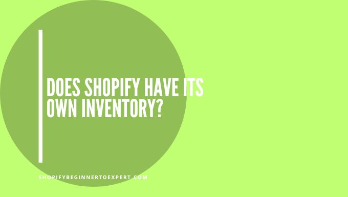 Does Shopify Have Its Own Inventory