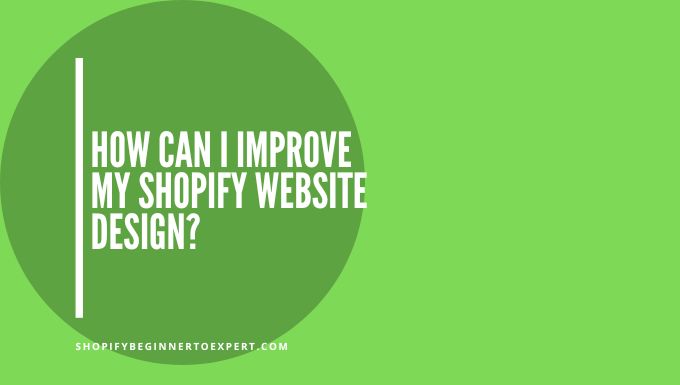 How Can I Improve My Shopify Website Design