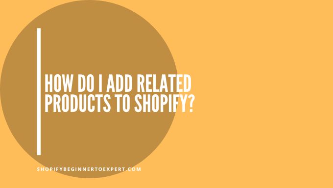 How Do I Add Related Products to Shopify