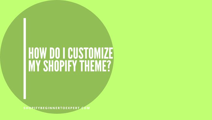 How Do I Customize My Shopify Theme