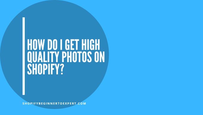 How Do I Get High Quality Photos on Shopify