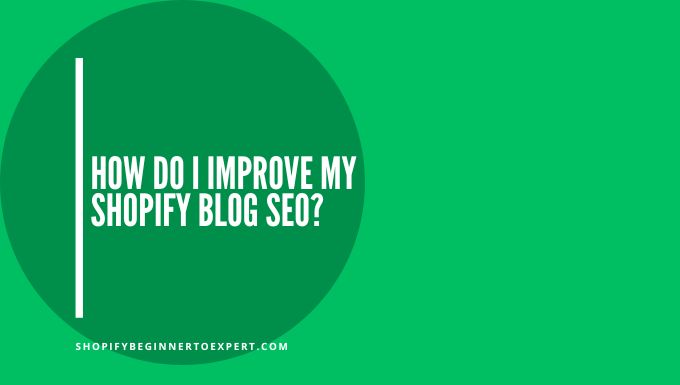 How Do I Improve My Shopify Blog Seo