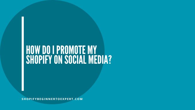 How Do I Promote My Shopify on Social Media
