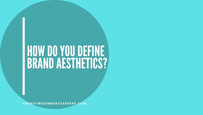 How Do You Define Brand Aesthetics