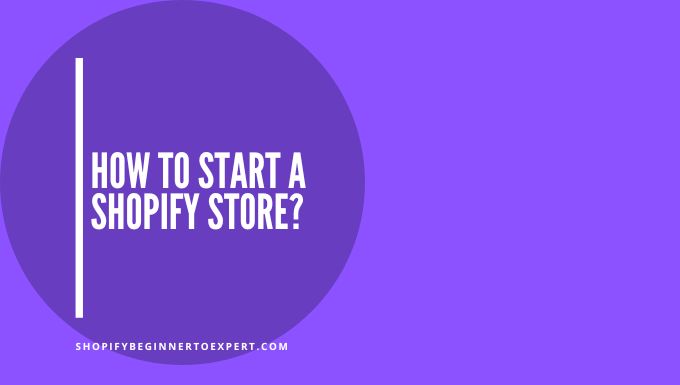 How To Start A Shopify Store