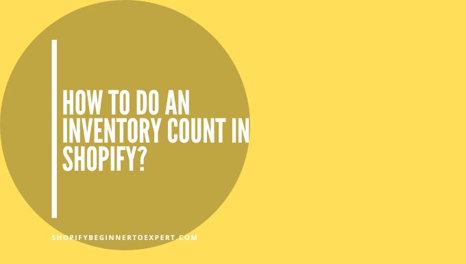 How to Do an Inventory Count in Shopify
