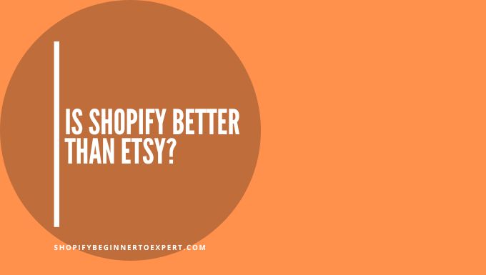 Is Shopify Better Than Etsy