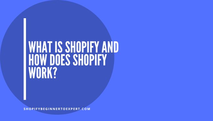 What Is Shopify And How Does Shopify Work