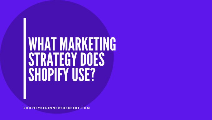 What Marketing Strategy Does Shopify Use
