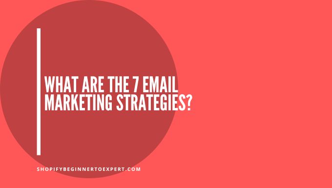 What are the 7 Email Marketing Strategies
