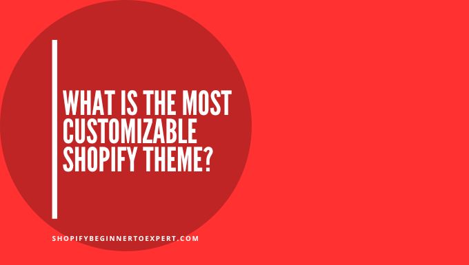 What is the Most Customizable Shopify Theme