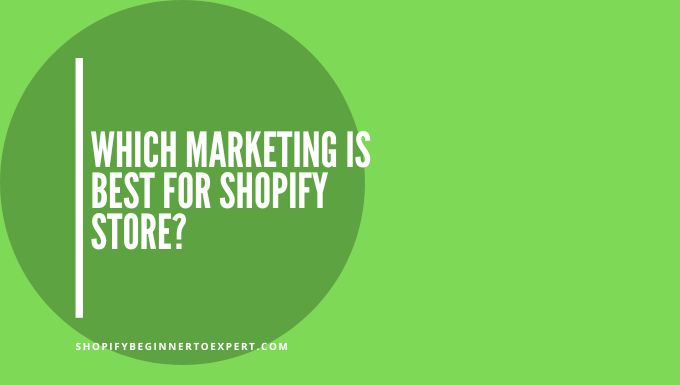 Which Marketing is Best for Shopify Store