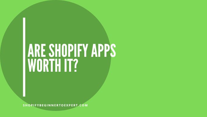 Are Shopify Apps Worth It