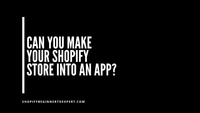 Can You Make Your Shopify Store into an App