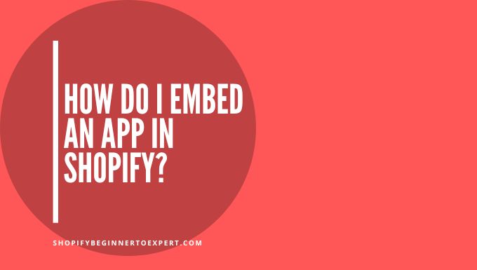 How Do I Embed an App in Shopify