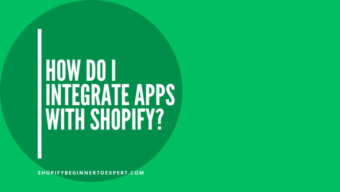 How Do I Integrate Apps With Shopify