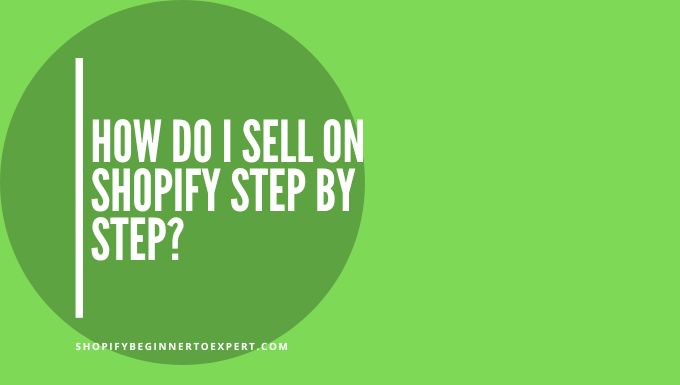 How Do I Sell on Shopify Step by Step