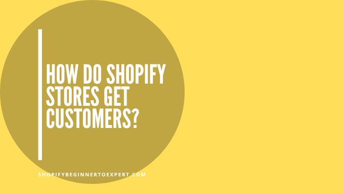 How Do Shopify Stores Get Customers