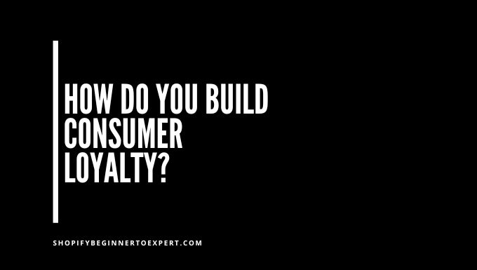 How Do You Build Consumer Loyalty