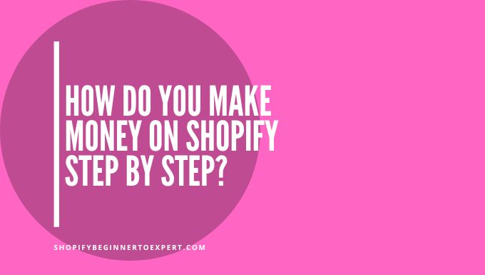 How Do You Make Money on Shopify Step by Step