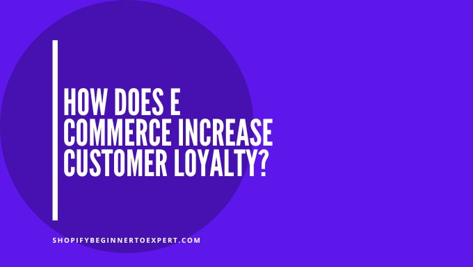 How Does E Commerce Increase Customer Loyalty