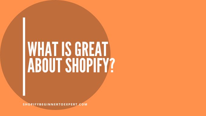 What is great about shopify?