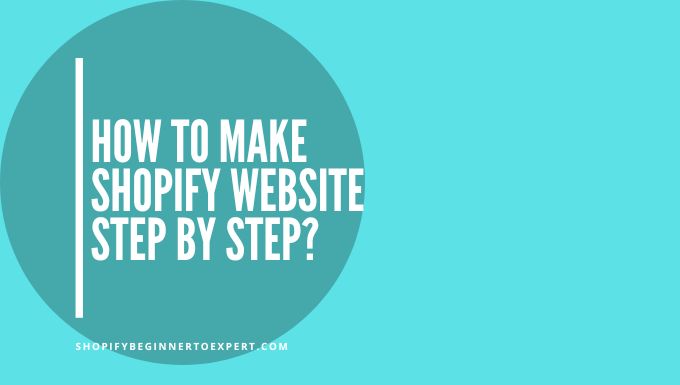 How to Make Shopify Website Step by Step