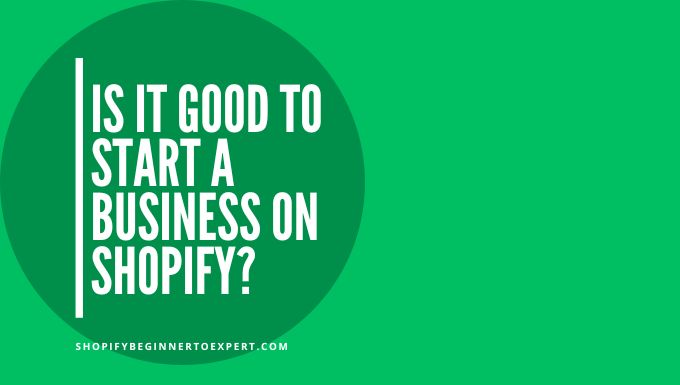 Is It Good to Start a Business on Shopify