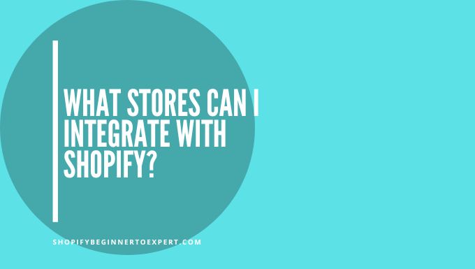 What Stores Can I Integrate With Shopify