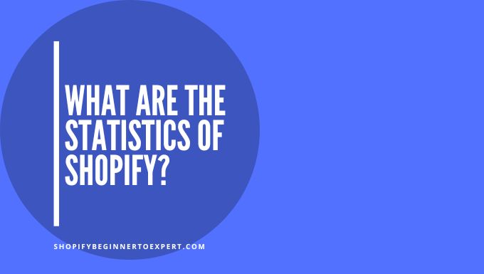 What are the Statistics of Shopify