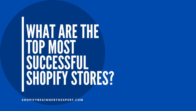 What are the Top Most Successful Shopify Stores
