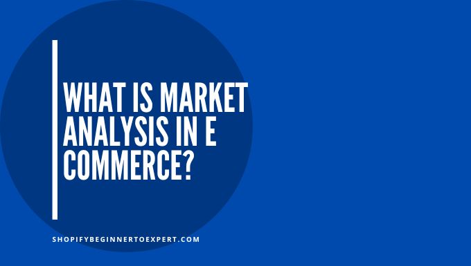 What is Market Analysis in E Commerce
