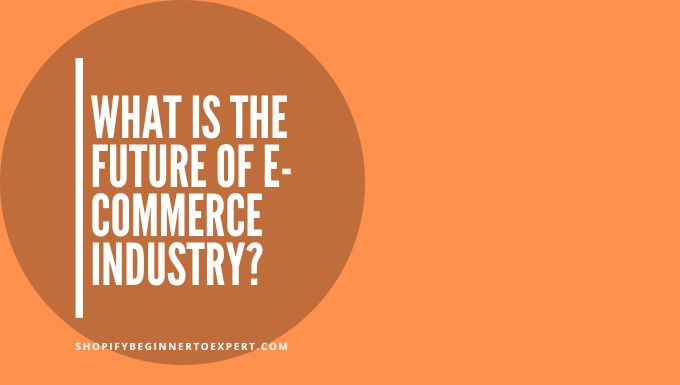 What is the Future of E-Commerce Industry