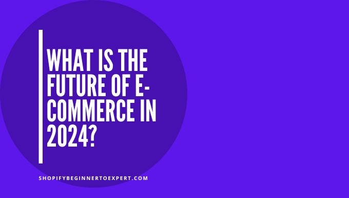 What is the Future of E-Commerce in 2024