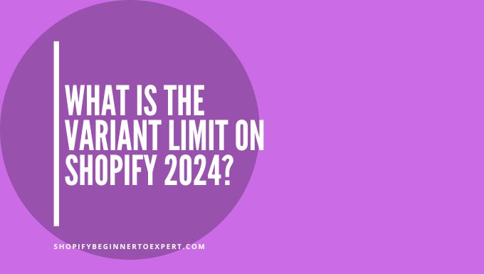 What is the Variant Limit on Shopify 2024