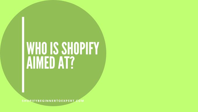 Who is Shopify Aimed At